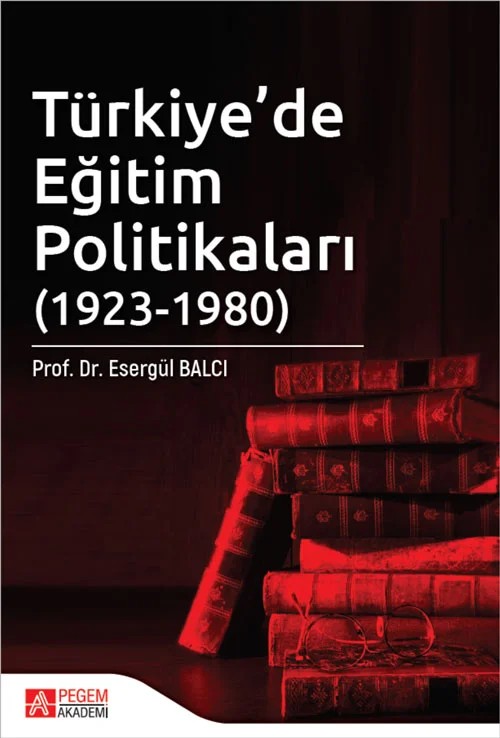 Türkiye'de Eğitim Politikaları (1923-1980) I. Cilt – Esergül Balcı – Pegem Akademi Yayıncılık kitap kapağı