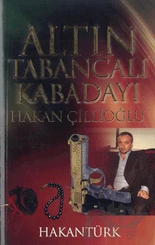 Altın Tabancalı Kabadayı: Hakan Çillioğlu – Hakan Türk – Akademi TV. Programcılık kitap kapağı