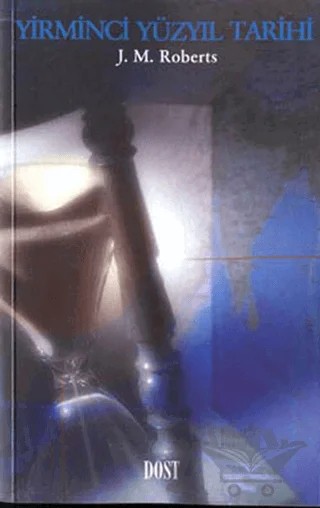 Yirminci Yüzyıl Tarihi – J. M. Roberts – Dost Kitabevi Yayınları kitap kapağı