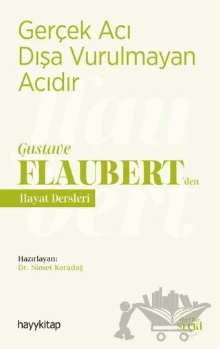 Gerçek Acı Dışa Vurulmayan Acıdır - Gustave Flaubert’den Hayat Dersleri – Nimet Karadağ – Hayykitap kitap kapağı