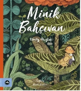 Minik Bahçıvan – Emily Hughes – Vakıfbank Kültür Yayınları kitap kapağı
