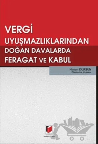Vergi Uyuşmazlıklarından Doğan Davalarda Feragat ve Kabul – Hasan Dursun – Adalet Yayınevi kitap kapağı