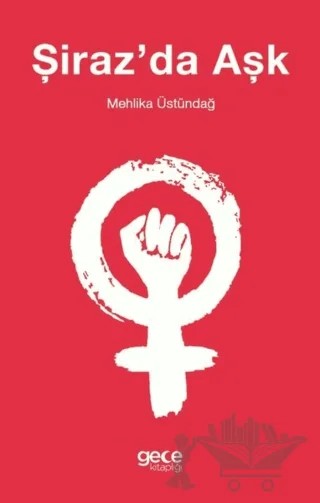 Şiraz'da Aşk – Mehlika Üstündağ – Gece Kitaplığı kitap kapağı
