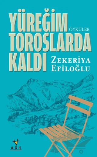 Yüreğim Toroslarda Kaldı – Zekeriya Efiloğlu – Ark Kitapları kitap kapağı