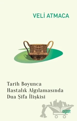 Tarih Boyunca Hastalık Algılanmasında Dua Şifa İlişkisi – Veli Atmaca – Rağbet Yayınları kitap kapağı