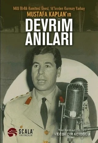 Milli Birlik Komitesi Üyesi 14’lerden Kurmay Yarbay Mustafa Kaplan'ın Devrim Anıları – Kolektif – Scala Yayıncılık kitap kapağı