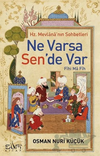 Hz. Mevlana'nın Sohbetleri - Ne Varsa Sen'de Var – Osman Nuri Küçük – Sufi Kitap kitap kapağı
