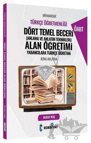 ÖABT Türkçe Mihmandar Dört Temel Beceri Alan Öğretimi Konu Anlatımı – Murat Koç – Edebiyat TV Yayınları kitap kapağı