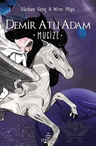 Mucize - Demir Atlı Adam 2 (Ciltli) – Gürkan Genç, Mine Pöge – Ephesus Yayınları kitap kapağı