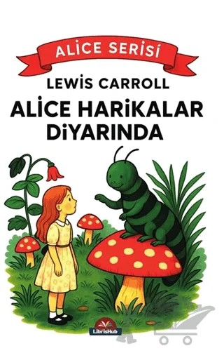 Alice Harikalar Diyarında – Lewis Carroll – LibrisHub Yayınları kitap kapağı