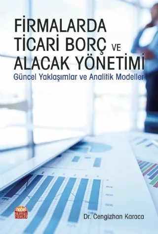 FİRMALARDA TİCARİ BORÇ VE ALACAK YÖNETİMİ Güncel Yaklaşımlar ve Analitik Modeller – Cengizhan Karaca – Nobel Bilimsel Eserler kitap kapağı