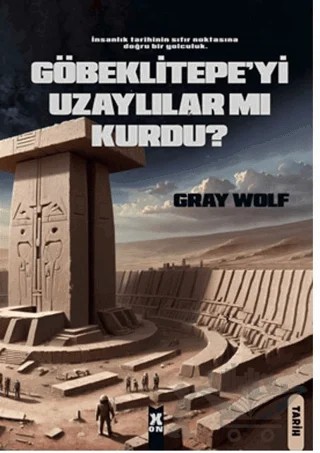 Göbeklitepe'yi Uzaylılar Mı Kurdu? – Gray Wolf – X10 Kitap kitap kapağı