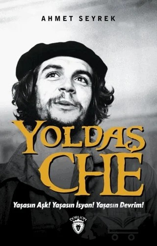 Yoldaş Che – Ahmet Seyrek – Dorlion Yayınları kitap kapağı