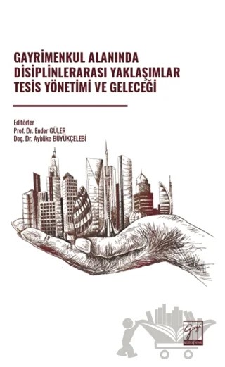 Gayrimenkul Alanında Disiplinlerarası Yaklaşımlar Tesis Yönetimi ve Geleceği – Kolektif – Gazi Kitabevi kitap kapağı
