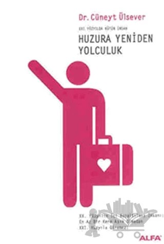 Huzura Yeniden Yolculuk 21. Yüzyılda Bütün İnsan – Cüneyt Ülsever – Alfa Yayınları kitap kapağı