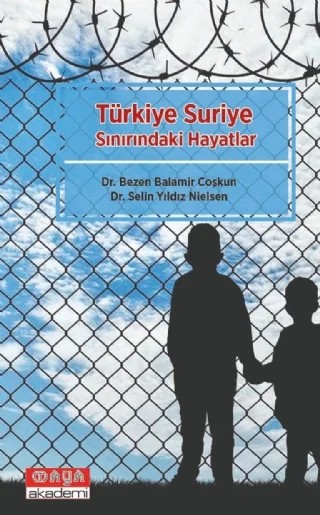 Türkiye Suriye Sınırındaki Hayatlar – Bezen Balamir Çoşkun, Selin Yıldız Nielsen – Maya Akademi Yayınları kitap kapağı