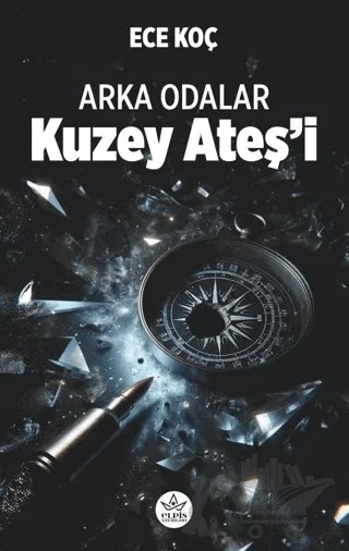 Arka Odalar - Kuzey Ateş'i – Ece Koç – Elpis Yayınları kitap kapağı