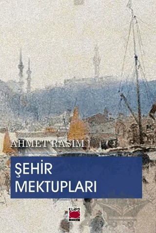 Şehir Mektupları – Ahmet Rasim – Elips Kitap kitap kapağı