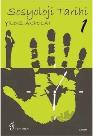 Sosyoloji Tarihi 1 – Yıldız Akpolat – Fenomen Yayıncılık kitap kapağı