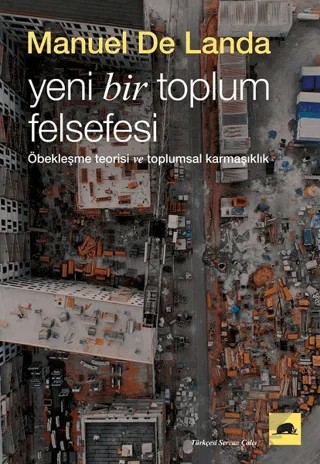 Yeni Bir Toplum Felsefesi: Öbekleşme Kuramı ve Toplumsal Karmaşıklık – Manuel De Landa – Kolektif Kitap kitap kapağı