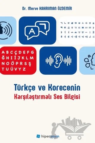 Türkçe ve Korecenin Karşılaştırmalı Ses Bilgisi – Merve Kahrıman Özdemir – Hiperlink Yayınları kitap kapağı