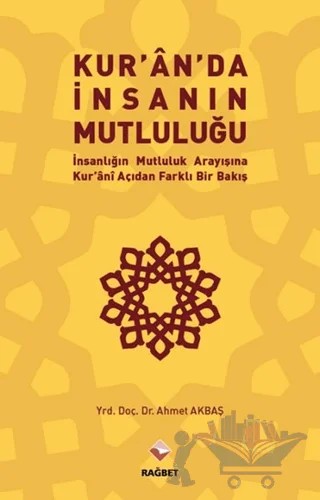 Kur'an'da İnsanın Mutluluğu – Ahmet Akbaş – Rağbet Yayınları kitap kapağı