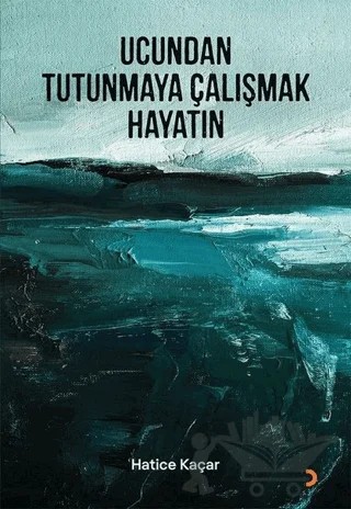 Ucundan Tutunmaya Çalışmak Hayatın – Hatice Kaçar – Cinius Yayınları kitap kapağı