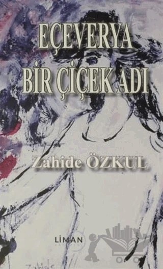 Eçeverya Bir Çiçek Adı – Zahide Özkul – Liman Yayınevi kitap kapağı