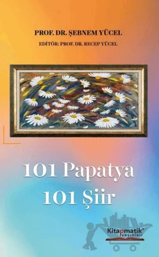 101 Papatya 101 Şiir – Şebnem Yücel – Kitapmatik Yayınları kitap kapağı