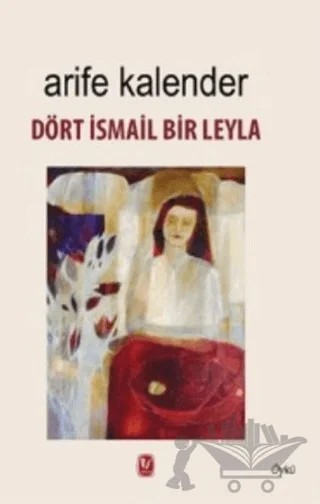 Dört İsmail Bir Leyla – Arife Kalender – Tekin Yayınevi kitap kapağı