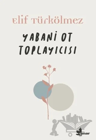 Yabani Ot Toplayıcısı – Elif Türkölmez – Çınar Yayınları kitap kapağı
