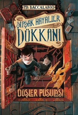 Şipşak Hayaller Dükkanı Düşler Pusulası – Pierdomenico Baccalario – Doğan Egmont Yayıncılık kitap kapağı