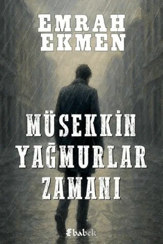 Müsekkin Yağmurlar Zamanı – Emrah Ekmen – Babek Yayınları kitap kapağı