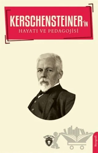 Kerschensteiner'in Hayatı ve Pedagojisi – İ. Hakkı – Dorlion Yayınları kitap kapağı