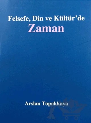 Felsefe, Din ve Kültür'de Zaman – Arslan Topakkaya – Paradigma Yayıncılık kitap kapağı