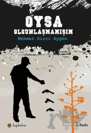 Oysa Olgunlaşmamışım – Mehmet Sirri Aygün – Kafe Kültür Yayıncılık kitap kapağı