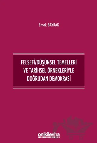 Felsefi/Düşünsel Temelleri ve Tarihsel Örnekleriyle Doğrudan Demokrasi – Emek Bayrak – On İki Levha Yayınları kitap kapağı