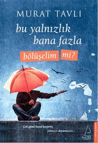 Bu Yalnızlık Bana Fazla Bölüşelim Mi? – Murat Tavlı – Destek Yayınları kitap kapağı