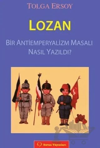 Lozan Bir Antiemperyalizm Masalı Nasıl Yazıldı? – Tolga Ersoy – Sorun Yayınları kitap kapağı