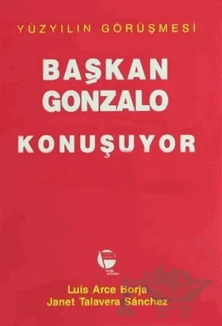 Başkan Gonzalo Konuşuyor Yüzyılın Görüşmesi – J. T. Sanchez, L. A. Borja – Belge Yayınları kitap kapağı