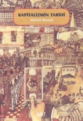 Kapitalizmin Tarihi – Michel Beaud – Dost Kitabevi Yayınları kitap kapağı