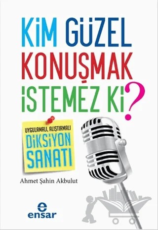 Kim Güzel Konuşmak İstemez Ki? – Ahmet Şahin Akbulut – Ensar Neşriyat kitap kapağı