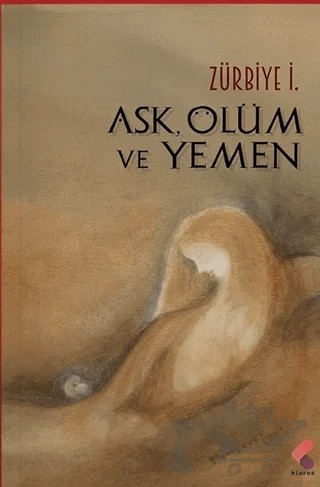Aşk, Ölüm ve Yemen – Zürbiye İ. – Klaros Yayınları kitap kapağı
