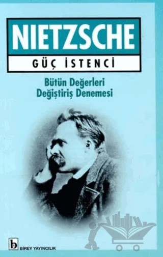 Güç İstenci Bütün Değerleri Değiştiriş Denemesi – Friedrich Wilhelm Nietzsche – Birey Yayıncılık kitap kapağı