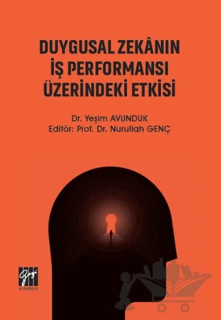 Duygusal Zekanın İş Performansı Üzerindeki Etkisi – Yeşim Avunduk – Gazi Kitabevi kitap kapağı