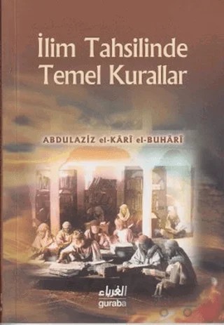 İlim Tahsillerinde Temel Kurallar – Abdulaziz el-Kari el-Buhari – Guraba Yayınları kitap kapağı