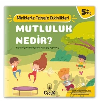 Mutluluk Nedir? - Miniklerle Felsefe Etkinlikleri – Ayşen Oy – Floki Çocuk kitap kapağı