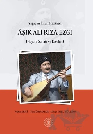 Yaşayan İnsan Hazinesi Aşık Ali Rıza Ezgi (Hayatı, Sanatı ve Eserleri) – Metin Ekici, Fazıl Özdamar, Gökçe Emeç Yücesoy – Paradigma Akademi Yayınları kitap kapağı