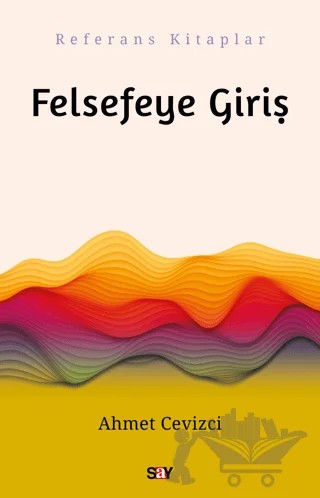 Felsefeye Giriş – Ahmet Cevizci – Say Yayınları kitap kapağı