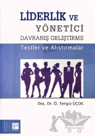 Liderlik ve Yönetici Davranış Geliştirme – Tengiz Üçok – Gazi Kitabevi kitap kapağı